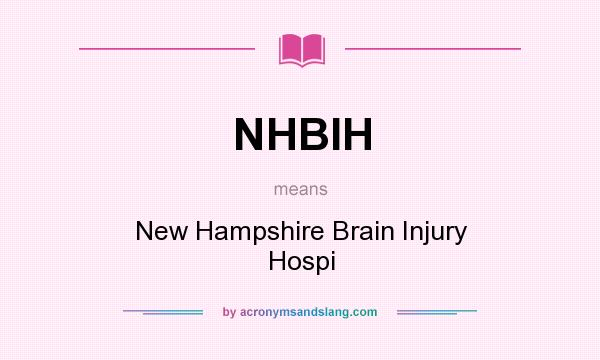 What does NHBIH mean? It stands for New Hampshire Brain Injury Hospi