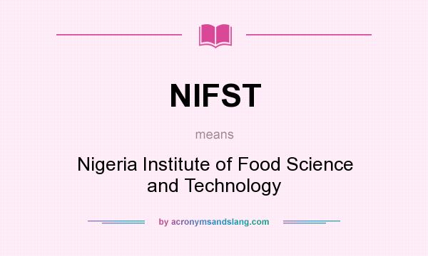 What does NIFST mean? It stands for Nigeria Institute of Food Science and Technology