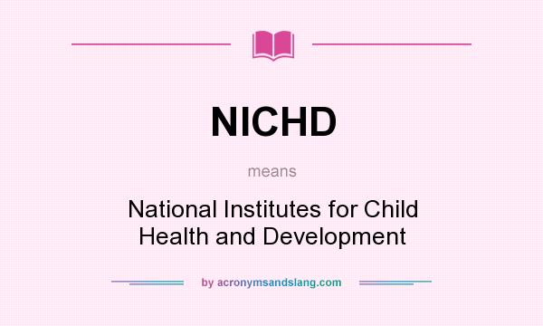What does NICHD mean? It stands for National Institutes for Child Health and Development