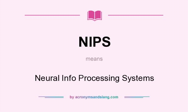 What does NIPS mean? It stands for Neural Info Processing Systems