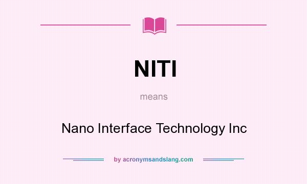 What does NITI mean? It stands for Nano Interface Technology Inc