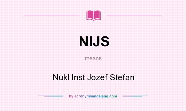 What does NIJS mean? It stands for Nukl Inst Jozef Stefan