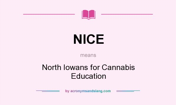 What does NICE mean? It stands for North Iowans for Cannabis Education
