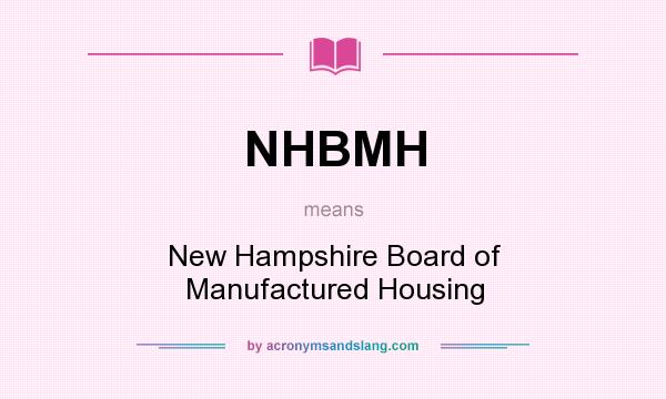 What does NHBMH mean? It stands for New Hampshire Board of Manufactured Housing