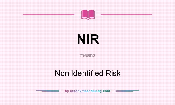What does NIR mean? It stands for Non Identified Risk