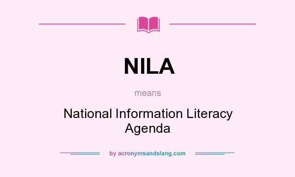 What does NILA mean? It stands for National Information Literacy Agenda