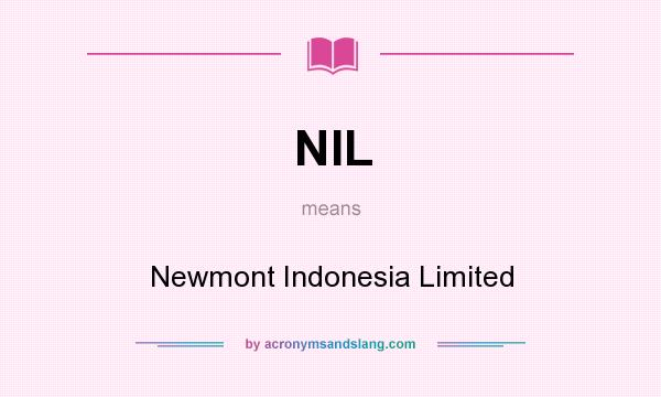 What does NIL mean? It stands for Newmont Indonesia Limited