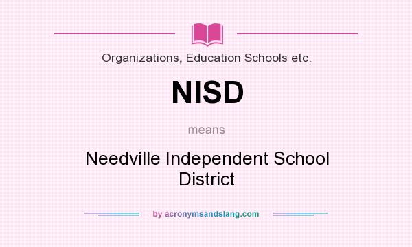 What does NISD mean? It stands for Needville Independent School District