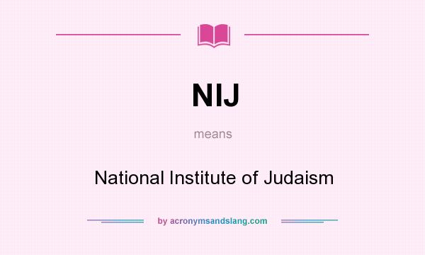 What does NIJ mean? It stands for National Institute of Judaism