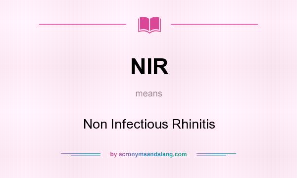 What does NIR mean? It stands for Non Infectious Rhinitis