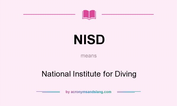 What does NISD mean? It stands for National Institute for Diving