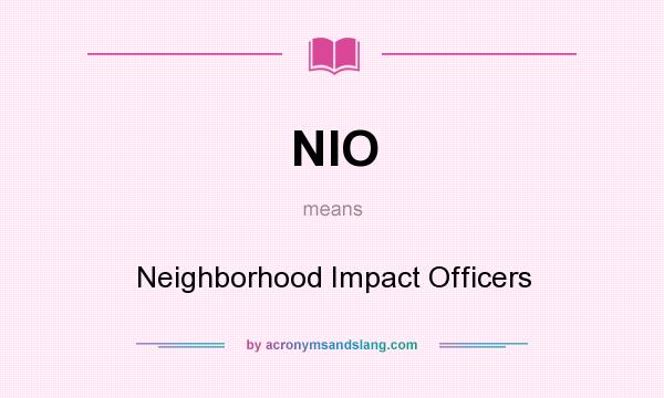 What does NIO mean? It stands for Neighborhood Impact Officers
