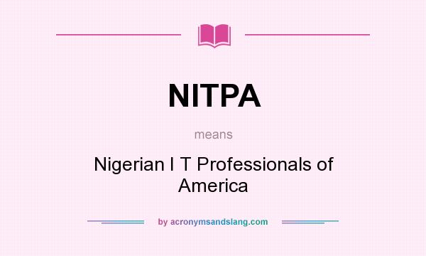 What does NITPA mean? It stands for Nigerian I T Professionals of America