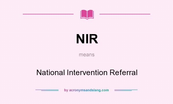 What does NIR mean? It stands for National Intervention Referral
