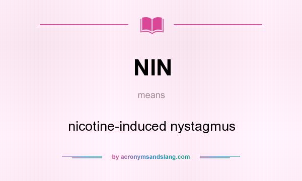 What does NIN mean? It stands for nicotine-induced nystagmus