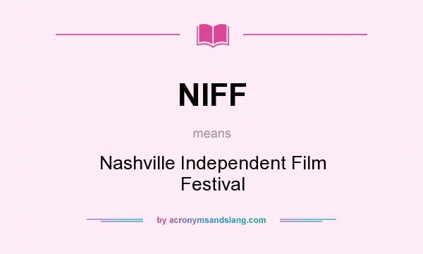 What does NIFF mean? It stands for Nashville Independent Film Festival