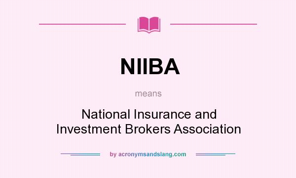What does NIIBA mean? It stands for National Insurance and Investment Brokers Association
