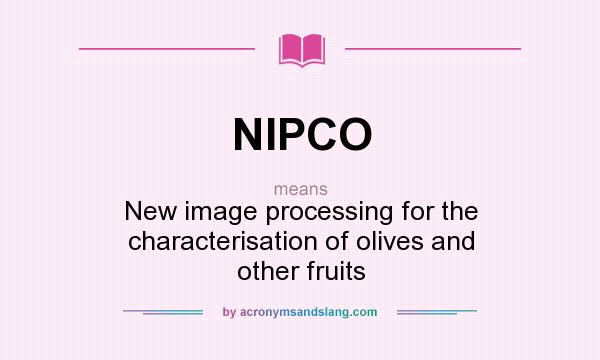 What does NIPCO mean? It stands for New image processing for the characterisation of olives and other fruits