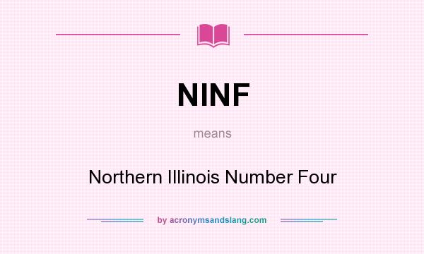 What does NINF mean? It stands for Northern Illinois Number Four