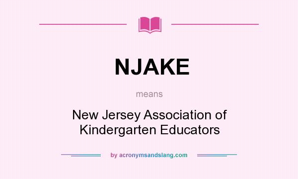What does NJAKE mean? It stands for New Jersey Association of Kindergarten Educators