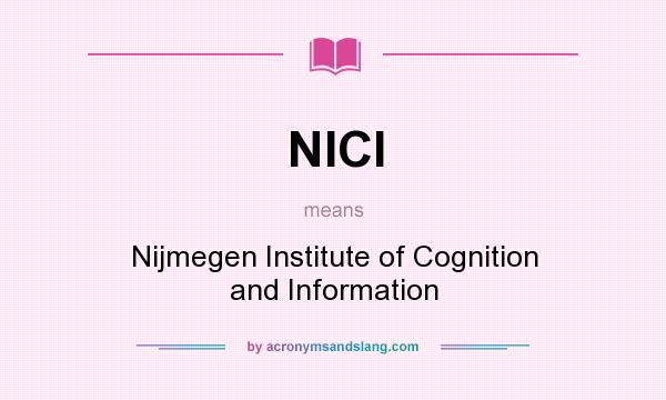 What does NICI mean? It stands for Nijmegen Institute of Cognition and Information