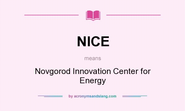 What does NICE mean? It stands for Novgorod Innovation Center for Energy