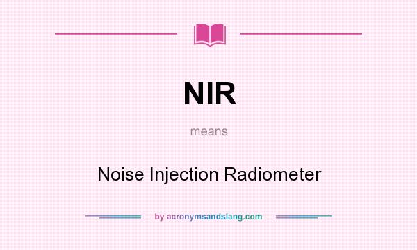 What does NIR mean? It stands for Noise Injection Radiometer