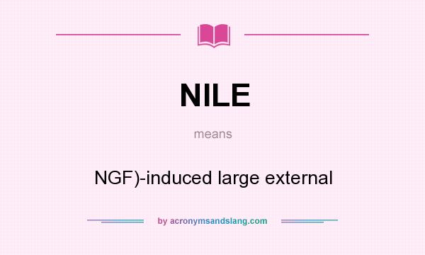 What does NILE mean? It stands for NGF)-induced large external