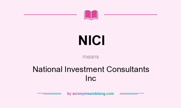 What does NICI mean? It stands for National Investment Consultants Inc