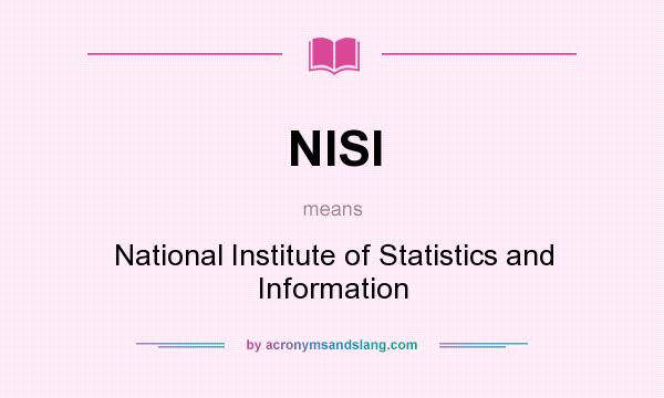 What does NISI mean? It stands for National Institute of Statistics and Information