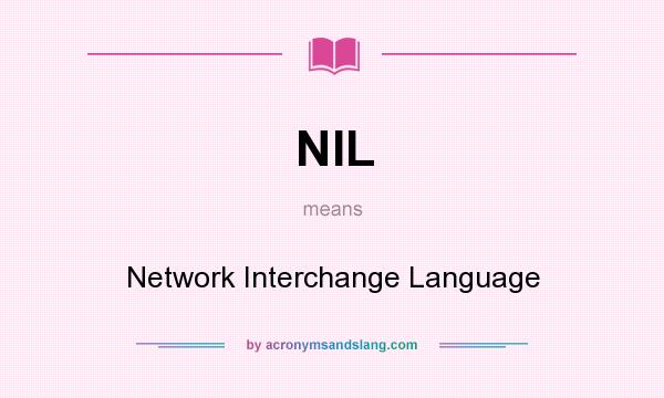 What does NIL mean? It stands for Network Interchange Language