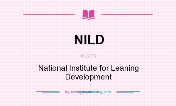What does NILD mean? It stands for National Institute for Leaning Development