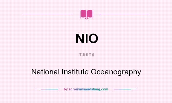 What does NIO mean? It stands for National Institute Oceanography