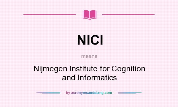 What does NICI mean? It stands for Nijmegen Institute for Cognition and Informatics