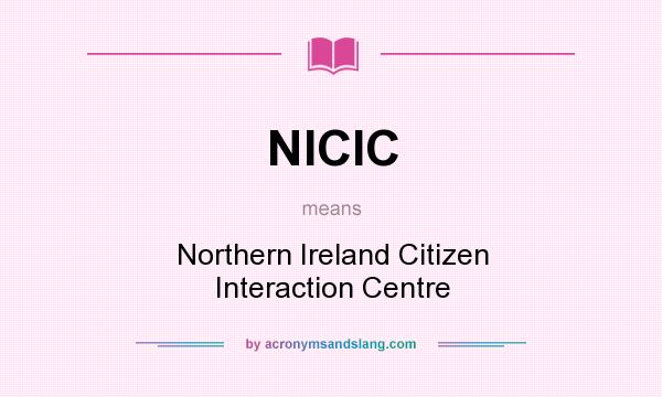 What does NICIC mean? It stands for Northern Ireland Citizen Interaction Centre