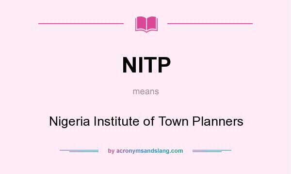 What does NITP mean? It stands for Nigeria Institute of Town Planners
