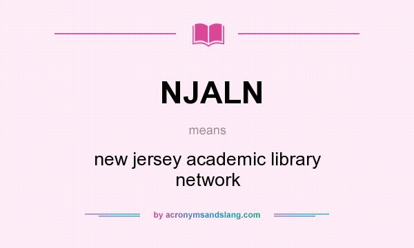 What does NJALN mean? It stands for new jersey academic library network