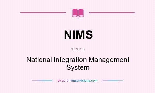 What does NIMS mean? It stands for National Integration Management System