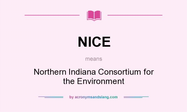 What does NICE mean? It stands for Northern Indiana Consortium for the Environment