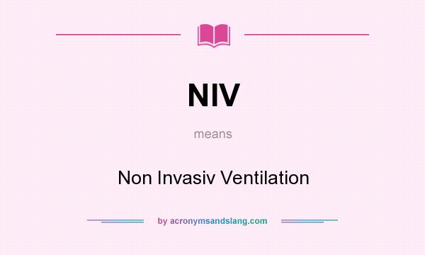 What does NIV mean? It stands for Non Invasiv Ventilation
