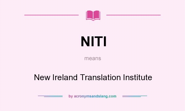 What does NITI mean? It stands for New Ireland Translation Institute