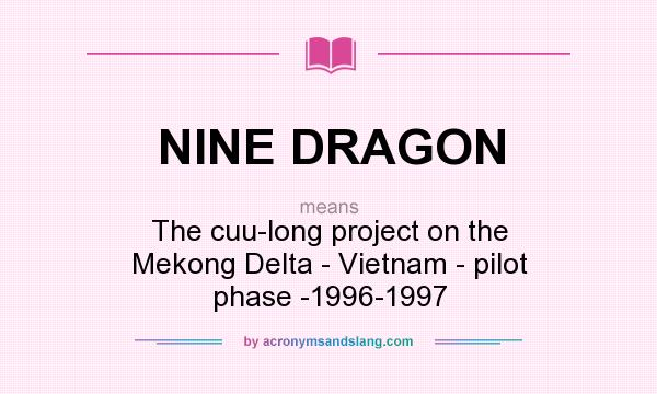 What does NINE DRAGON mean? It stands for The cuu-long project on the Mekong Delta - Vietnam - pilot phase -1996-1997
