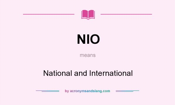 What does NIO mean? It stands for National and International