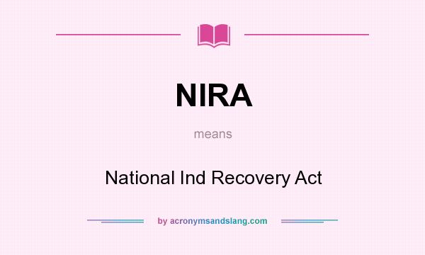 What does NIRA mean? It stands for National Ind Recovery Act