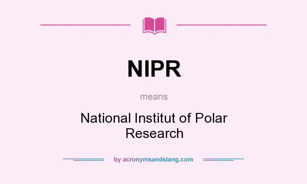 What does NIPR mean? It stands for National Institut of Polar Research