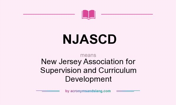 What does NJASCD mean? It stands for New Jersey Association for Supervision and Curriculum Development