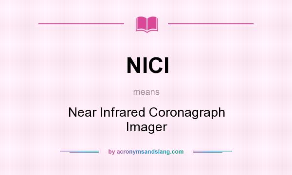 What does NICI mean? It stands for Near Infrared Coronagraph Imager