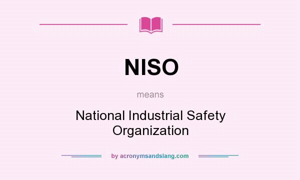 What does NISO mean? It stands for National Industrial Safety Organization