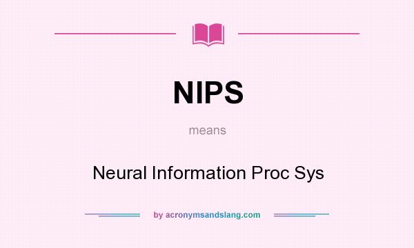 What does NIPS mean? It stands for Neural Information Proc Sys