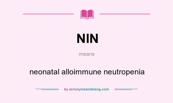 What does NIN mean? It stands for neonatal alloimmune neutropenia